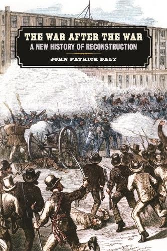 The War after the War – A New History of Reconstruction Daly Hardback