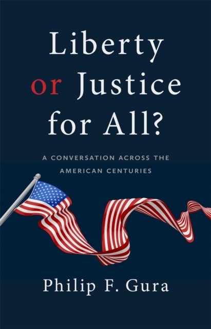 Liberty or Justice for All? – A Conversation across the American Centuries Gura