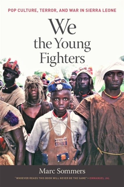 We the Young Fighters – Pop Culture, Terror, and War in Sierra Leone Sommers