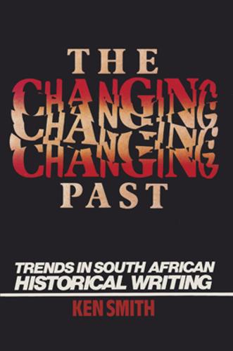 The Changing Past – Trends in South African Historical Writing Smith Paperback