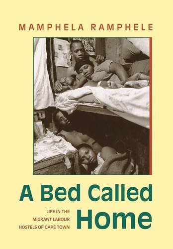 A Bed Called Home – Life in the Migrant Labour Hostels of Cape Town Ramphele