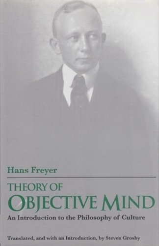 Theory of Objective Mind – An Introduction to the Philosophy of Culture Freyer