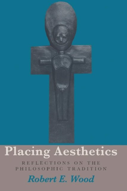 Placing Aesthetics – Reflections on the Philosophic Tradition Wood Paperback