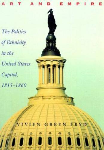 Art and Empire – The Politics of Ethnicity in the United States Capitol, 1815–1…