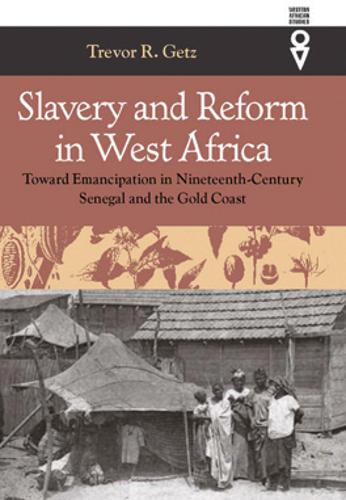 Slavery and Reform in West Africa – Toward Emancipation in Nineteenth–Century S…
