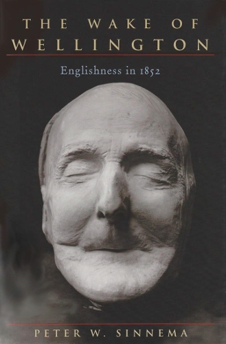 The Wake of Wellington – Englishness in 1852 Sinnema Hardback John Wiley & Sons