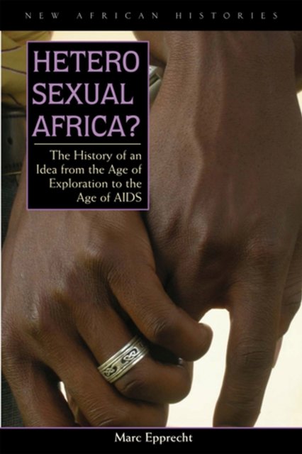 Heterosexual Africa? – The History of an Idea from the Age of Exploration to th…