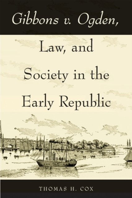 Gibbons v. Ogden, Law, and Society in the Early Republic Cox Paperback