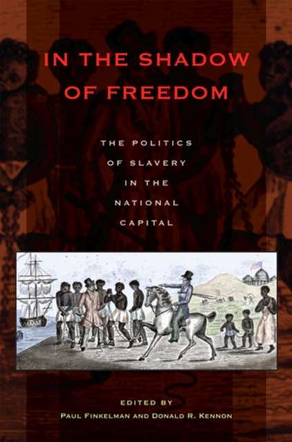 In the Shadow of Freedom – The Politics of Slavery in the National Capital