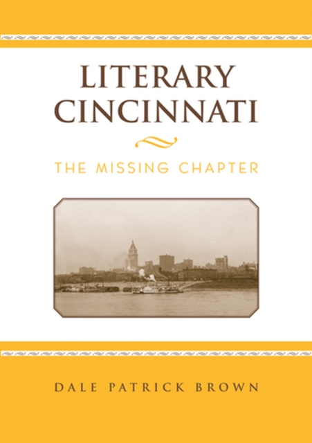 Literary Cincinnati – The Missing Chapter Brown Hardback John Wiley & Sons