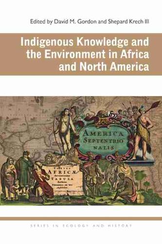 Indigenous Knowledge and the Environment in Africa and North America Gordon