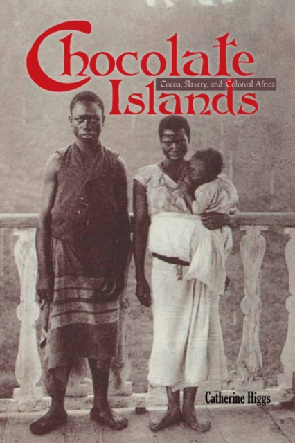 Chocolate Islands – Cocoa, Slavery, and Colonial Africa Higgs Hardback