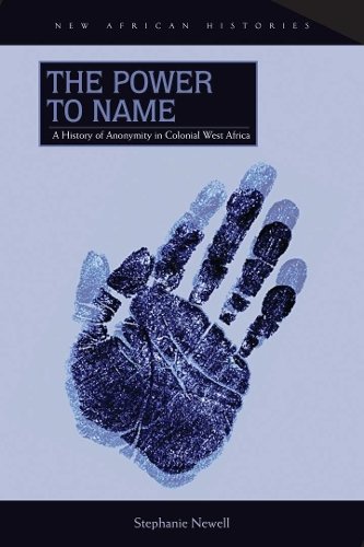 The Power to Name – A History of Anonymity in Colonial West Africa Newell