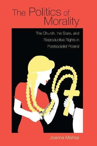 The Politics of Morality – The Church, the State, and Reproductive Rights in Po…