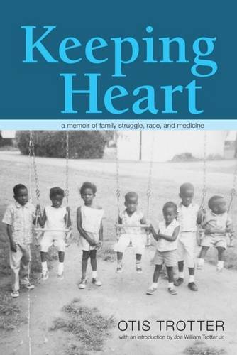 Keeping Heart – A Memoir of Family Struggle, Race, and Medicine Trotter Trotter