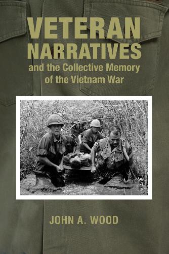 Veteran Narratives and the Collective Memory of the Vietnam War Wood Hardback