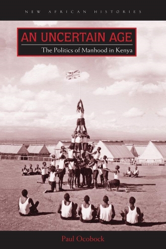 An Uncertain Age – The Politics of Manhood in Kenya Ocobock Paperback