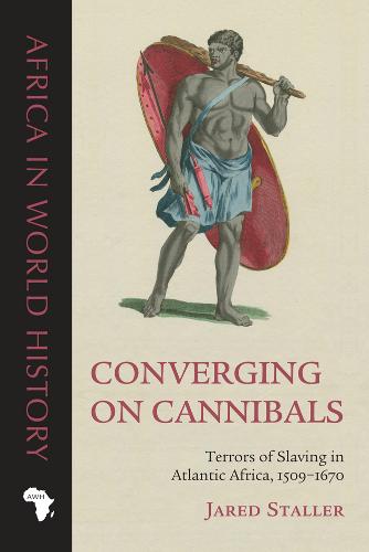 Converging on Cannibals – Terrors of Slaving in Atlantic Africa, 1509–1670