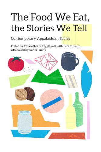 The Food We Eat, the Stories We Tell – Contemporary Appalachian Tables Paperback
