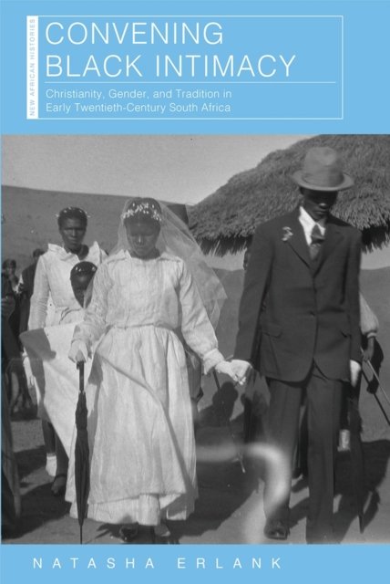 Convening Black Intimacy – Christianity, Gender, and Tradition in Early Twentie…