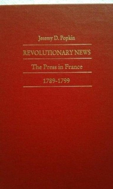 Revolutionary News – The Press in France, 1789–1799 Popkin Hardback