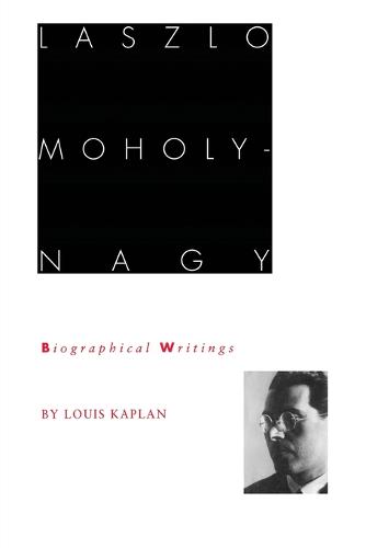 Laszlo Moholy–Nagy – Biographical Writings Kaplan Paperback 9780822315926