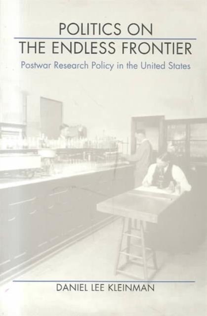 Politics on the Endless Frontier – Postwar Research Policy in the United States