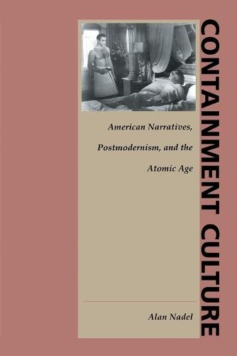 Containment Culture – American Narratives, Postmodernism, and the Atomic Age