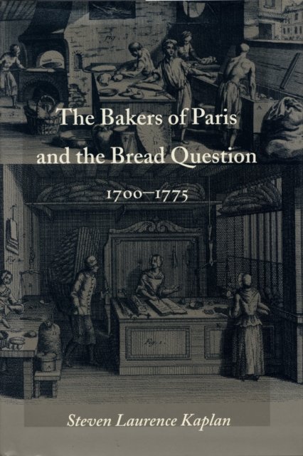 The Bakers of Paris and the Bread Question, 1700–1775 Kaplan Hardback
