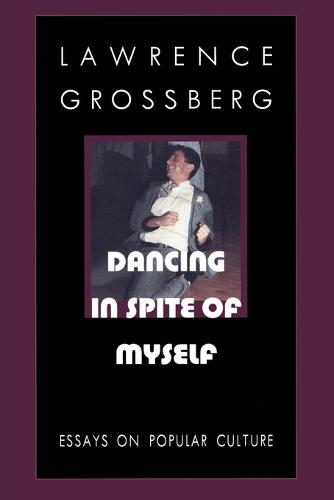 Dancing in Spite of Myself – Essays on Popular Culture Grossberg Paperback