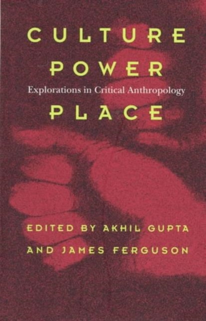 Culture, Power, Place – Explorations in Critical Anthropology Gupta Ferguson