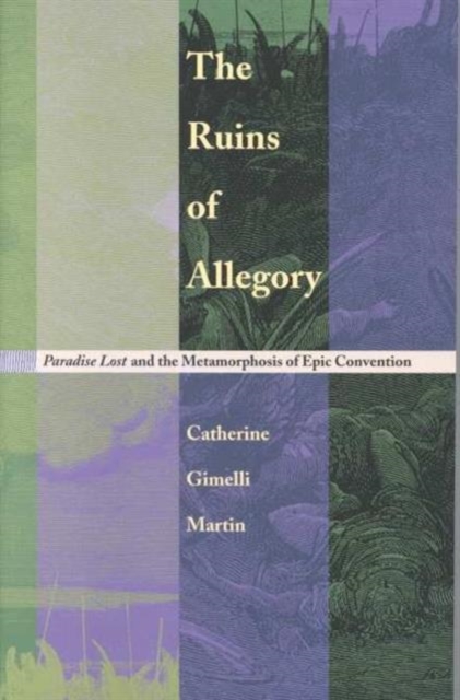 The Ruins of Allegory – Paradise Lost and the Metamorphosis of Epic Convention