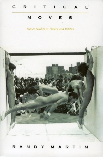 Critical Moves – Dance Studies in Theory and Politics Martin Hardback