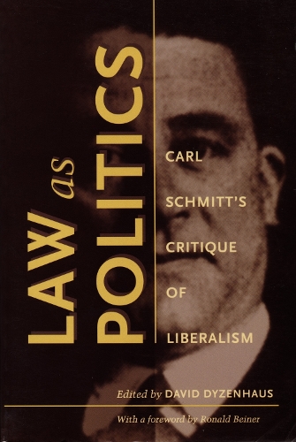 Law as Politics – Carl Schmitt′s Critique of Liberalism Dyzenhaus Paperback