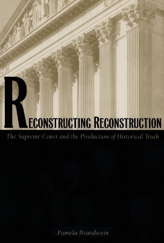 Reconstructing Reconstruction – The Supreme Court and the Production of Histori…