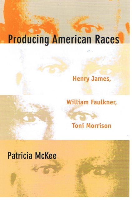 Producing American Races – Henry James, William Faulkner, Toni Morrison Mckee