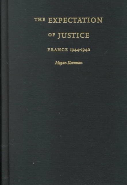 The Expectation of Justice – France, 1944–1946 Koreman Hardback 9780822323525