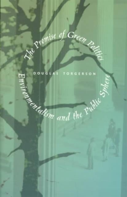 The Promise of Green Politics – Environmentalism and the Public Sphere Torgerson