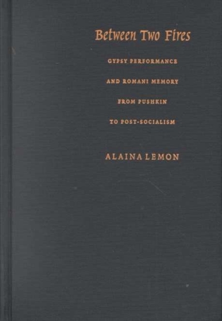 Between Two Fires – Gypsy Performance and Romani Memory from Pushkin to Post–So…