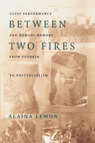 Between Two Fires – Gypsy Performance and Romani Memory from Pushkin to Post–So…