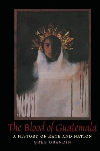The Blood of Guatemala – A History of Race and Nation Grandin Paperback