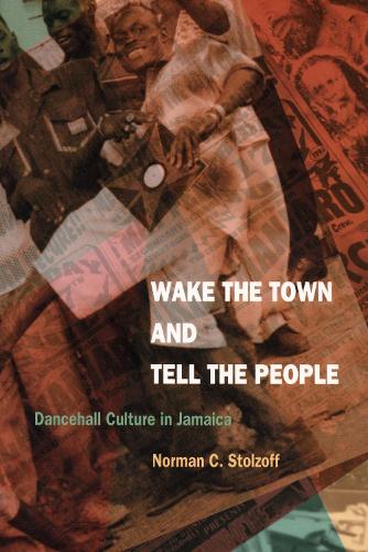 Wake the Town and Tell the People – Dancehall Culture in Jamaica Stolzoff