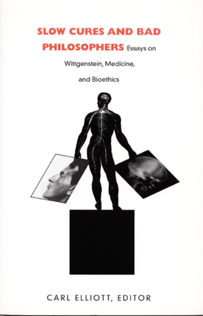 Slow Cures and Bad Philosophers – Essays on Wittgenstein, Medicine, and Bioethi…