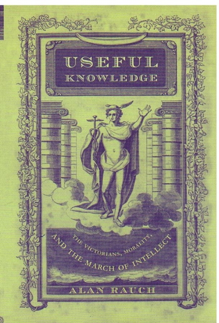 Useful Knowledge – The Victorians, Morality, and the March of Intellect Rauch