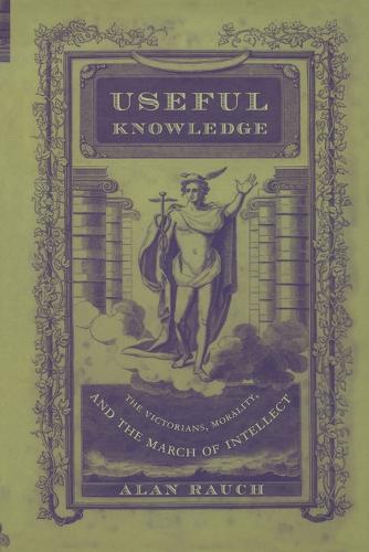 Useful Knowledge – The Victorians, Morality, and the March of Intellect Rauch