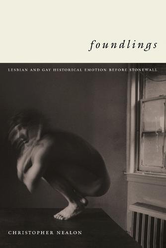 Foundlings – Lesbian and Gay Historical Emotion before Stonewall Nealon
