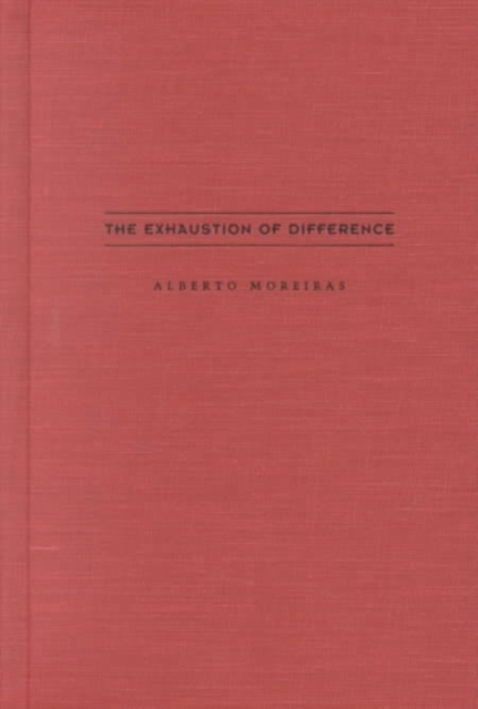 The Exhaustion of Difference Moreiras Hardback John Wiley & Sons 9780822327264