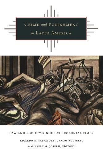 Crime and Punishment in Latin America – Law and Society Since Late Colonial Tim…