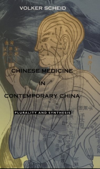Chinese Medicine in Contemporary China – Plurality and Synthesis Scheid