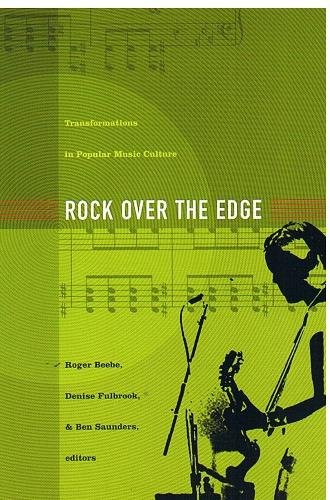 Rock Over the Edge – Transformations in Popular Music Culture Beebe Fulbrook